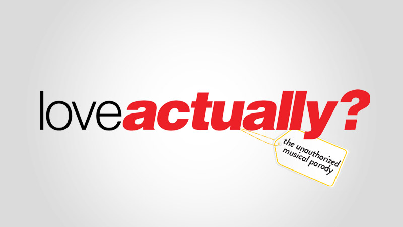 love actually? the unauthorized musical parody